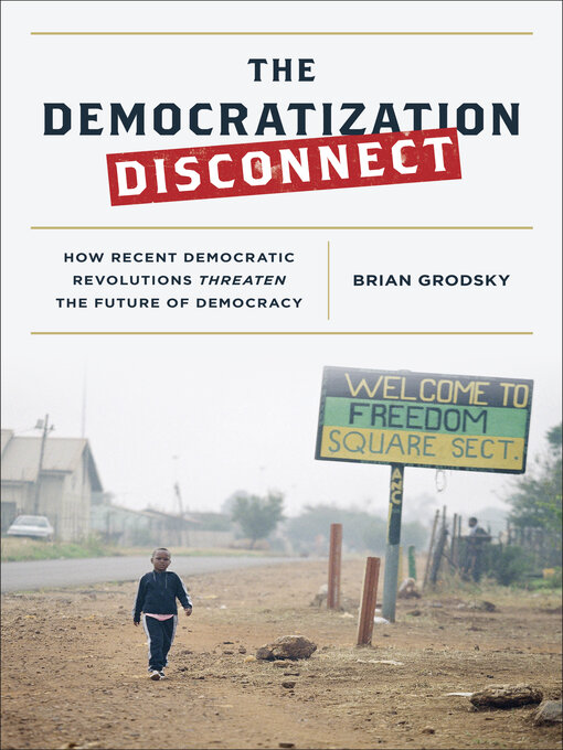 Title details for The Democratization Disconnect by Brian K. Grodsky - Available